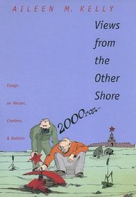 Views from the Other Shore : Essays on Herzen, Chekhov, and Bakhtin (Russian Literature and Thought Series)
