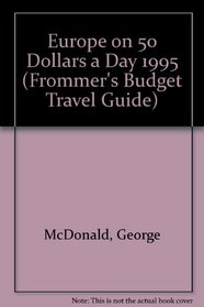 Frommer's Budget Travel Guide: Europe on $50 a Day, 1995 (Frommer's $-a-Day Guides)
