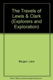 The Travels of Lewis and Clark (Explorers and Exploration)