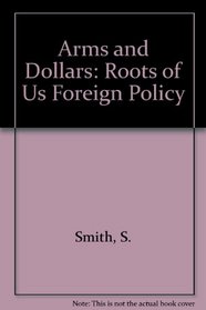 Arms and Dollars: Roots of Us Foreign Policy