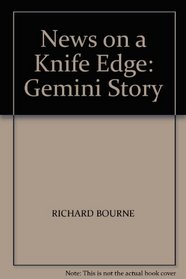 News on a Knife Edge: Gemini Story