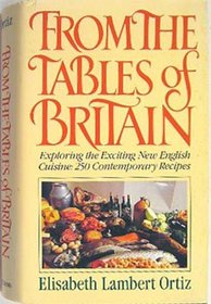 From the Tables of Britain (Exploring the Exciting New English Cuisine 250 Contemporary Recipes)