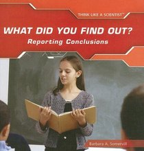 What Did You Find Out?: Reporting Conclusions (Think Like a Scientist)