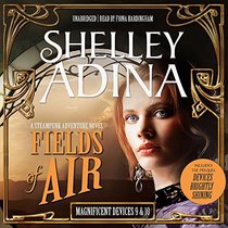 Fields of Air: A Steampunk Adventure Novel, plus Bonus 3-Hour Prequel ''Devices Shining Brightly'' (Magnificent Devices Series, Book 9 & 1)
