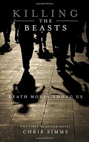Killing the Beasts: Death Moves Among Us (Detective Spicer series)