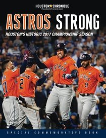 Astros Strong: Houston's Historic 2017 Championship Season