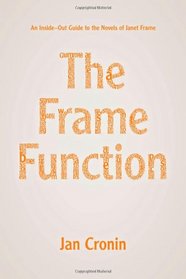 The Frame Function: An Inside-Out Guide to the Novels of Janet Frame