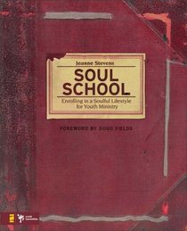 Soul School: Enrolling in a Soulful Lifestyle for Youth Ministry (Youth Specialties)