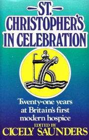 St. Christopher's in Celebration: Twenty One Years at Britain's First Modern Hospice