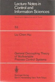 General Decoupling Theory of Multivariable Process Control Systems (Lecture notes in control and information sciences)