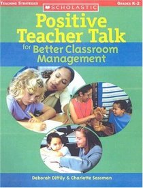 Positive Teacher Talk for Better Classroom Management (Scholastic Teaching Strategies)