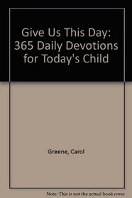Give Us This Day: 365 Daily Devotions for Today's Child