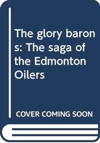 The glory barons: The saga of the Edmonton Oilers