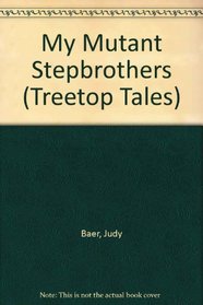 My mutant stepbrothers (Treetop tales)