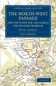 The North-West Passage and the Plans for the Search for Sir John Franklin: With a Sequel to 'The North-West Passage and the Plans for the Search for ... Library Collection - Polar Exploration)