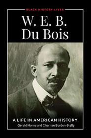 W. E. B. Du Bois: A Life in American History (Black History Lives)