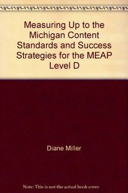 Measuring Up to the Michigan Content Standards and Success Strategies for the MEAP Level D