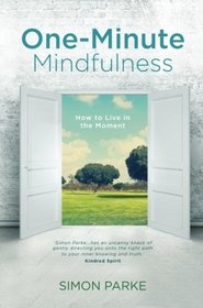 One-Minute Mindfulness: How to Live in the Moment