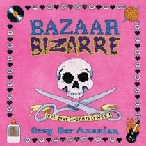 Bazaar Bizarre : Not Your Granny's Crafts!