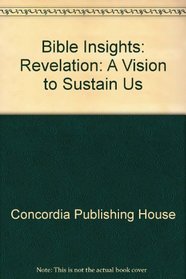 Bible Insights: Revelation: A Vision to Sustain Us