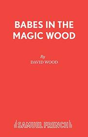 Babes in the Magic Wood: Libretto (Acting Edition)