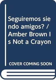 Seguiremos siendo amigos? / Amber Brown Is Not a Crayon (Spanish Edition)