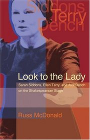 Look To The Lady: Sarah Siddons, Ellen Terry, And Judi Dench On The Shakespearean Stage (Georgia Southern University Jack N. and Addie D. Averitt Lecture Series)