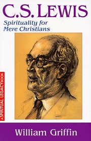 C. S. Lewis : Spirituality for Mere Christians