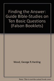 FINDING THE ANSWER GUIDED BIBLE STUDIES ON TEN BASIC QUESTIONS