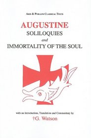 Saint Augustine: Soliloquies and Immortality of the Soul (Classical Texts Series)