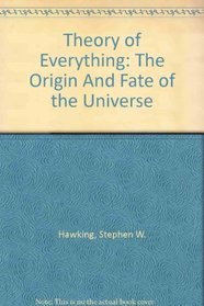 Theory of Everything: The Origin And Fate of the Universe