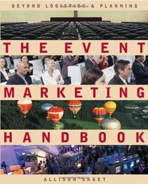 The Event Marketing Handbook : Beyond Logistics and Planning