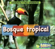 Bosque tropical/ Rain Forest (Viviente Y No Viviente/ Living and Nonliving) (Spanish Edition)