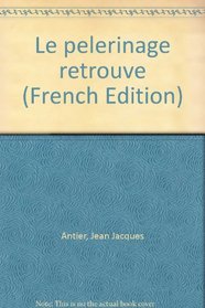 Le pelerinage retrouve (French Edition)
