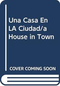 Una Casa En LA Ciudad/a House in Town (Spanish Edition)
