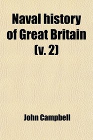 Naval History of Great Britain (Volume 2); Including the History and Lives of the British Admirals