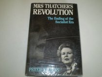MRS THATCHER'S REVOLUTION. THE ENDING OF THE SOCIALIST ERA.