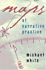 Maps of Narrative Practice (Norton Professional Books)