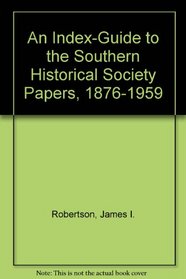 An Index-Guide to the Southern Historical Society Papers, 1876-1959