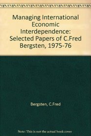 Managing international economic interdependence: Selected papers of C. Fred Bergsten, 1975-1976