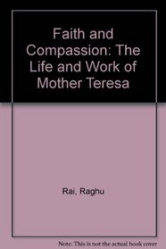Faith and Compassion: The Life and Work of Mother Teresa
