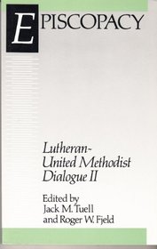 Episcopacy: Lutheran-United Methodist Dialogue II (Episcopacy)