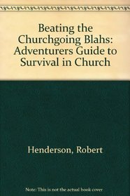 Beating the Churchgoing Blahs: Adventurers Guide to Survival in Church