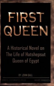 First Queen: A Historical Novel on the Life of Hatshepsut Queen of Egypt