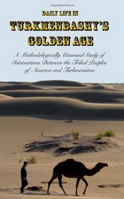 Daily Life in Turkmenbashy's Golden Age: A Methodologically Unsound Study of Interactions Between the  Tribal Peoples of America and Turkmenistan