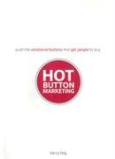 Hot Button Marketing: Push the Emotional Buttons That Get People to Buy