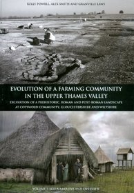 Evolution of a Farming Community in the Upper Thames Valley: Excavation of a Prehistoric, Roman and Post-Roman Landscape at Cotswold Community, Gloucestershire and Wiltshire (THAMES VALLEY LANDSCAPES)
