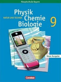 Natur und Technik. Physik/Chemie/Biologie. 9. Jahrgangsstufe. Schlerbuch Regelklassen. Hauptschule Bayern. Neubearbeitung