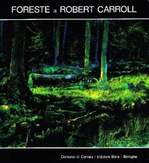 Foreste di Robert Carroll: Studio degli Alberici, Carrara, 18 luglio-18 agosto 1992 (Italian Edition)