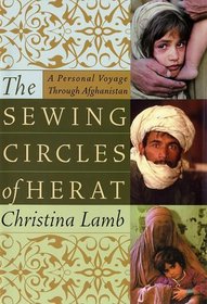 The Sewing Circles of Herat : A Personal Voyage Through Afghanistan